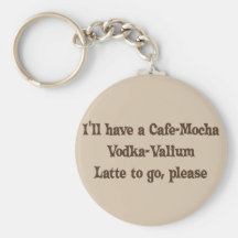 Cafe-Mocha Vodka-Valium Latte Key Chains
