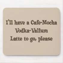 Cafe-Mocha Vodka-Valium Latte Mouse Pad