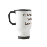 Cafe-Mocha Vodka-Valium Latte mugs