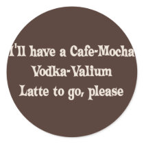 Cafe-Mocha Vodka-Valium Latte stickers