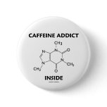 Caffeine Addict Inside (Chemical Molecule) Buttons
