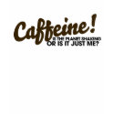 Caffeine Humour shirt