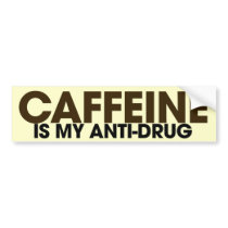 Caffeine is my antidrug bumper sticker