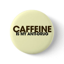 Caffeine is my antidrug pinback button