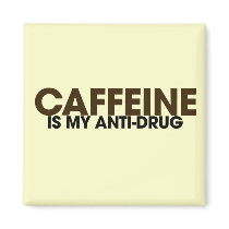Caffeine is my antidrug refrigerator magnet