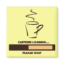 CAFFEINE LOADING - PLEASE WAIT MAGNETS