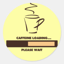 CAFFEINE LOADING - PLEASE WAIT ROUND STICKERS