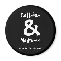 Caffeine & Madness, why settle for one magnets by shalla Caffeine & Madness, why settle for one magnets