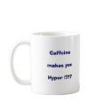 Caffeine Makes You Hyper !?!? mugs by jmarkafghans Caffeine Makes You Hyper !?!? mugs