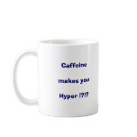 Caffeine Makes You Hyper !?!? Mug