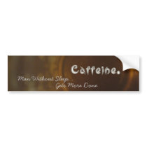 Caffeine. Man Without Sleep... ...Gets More Done bumper stickers