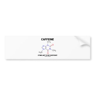 Caffeine Stimulant To My Existence (Molecule) bumpersticker