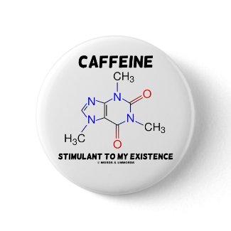 Caffeine Stimulant To My Existence (Molecule) button