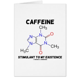 Caffeine Stimulant To My Existence (Molecule) card