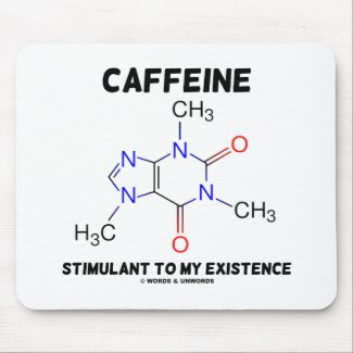 Caffeine Stimulant To My Existence (Molecule) mousepad