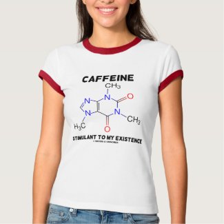 Caffeine Stimulant To My Existence (Molecule) shirt