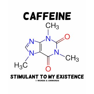 Caffeine Stimulant To My Existence (Molecule) shirt