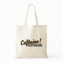 Caffeine You can sleep when you're dead Canvas Bags