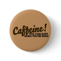 Caffeine You can sleep when you're dead Pins