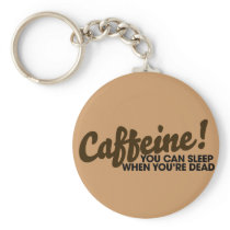 Caffeine You can sleep when you're dead Keychains