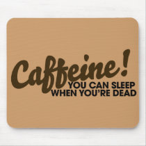 Caffeine You can sleep when you're dead Mouse Pads