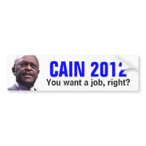 CAIN 2012: You want a job, right? Bumper Sticker