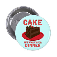 Cake, It's What's For DInner Buttons