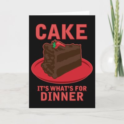 Cake, It's What's For DInner Card