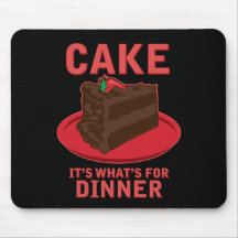 Cake, It's What's For DInner Mouse Pads