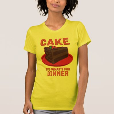 Cake, It&#39;s What&#39;s For DInner Tees
