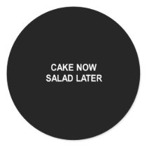 cake now salad later t-shirt stickers