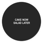 cake now salad later t-shirt stickers