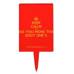 [Crown] keep calm and miss you more than idiot one's  Cake Picks