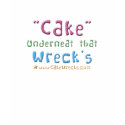 "Cake" Underneat That Wreck's t-shirts