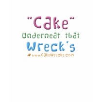 "Cake" Underneat That Wreck's t-shirts by cakewrecks "Cake" Underneat That Wreck's t-shirts