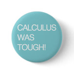 Calculus Was Tough! Pinback Buttons