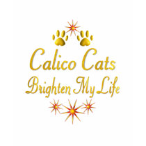 Calico Cats Brighten My Life t-shirts by MyFavoriteCat Calico Cats Brighten My Life t-shirts
