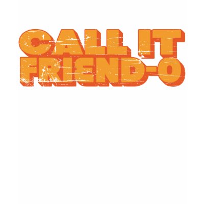 Call it Friend-O T-Shirt by ruderetro