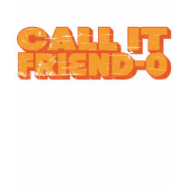 Call it Friend-O T-Shirt