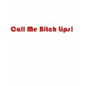 Call Me Bitch Lips t-shirts