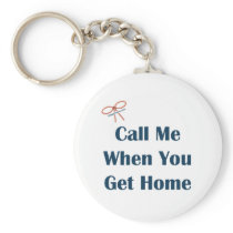 Call Me When You Get Home Reminders Keychains