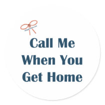 Call Me When You Get Home Reminders Round Sticker