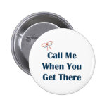 Call Me When You Get There Reminders Pinback Button