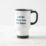 Call Me When You Get There Reminders Coffee Mugs