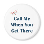 Call Me When You Get There Reminders Fridge Magnet