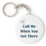 Call Me When You Get There Reminders Key Chain