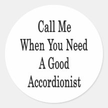Call Me When You Need A Good Accordionist Stickers