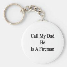Call My Dad He Is A Fireman Keychains