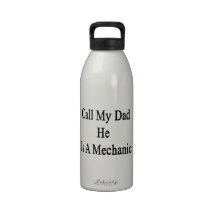 Call My Dad He Is A Mechanic Reusable Water Bottles