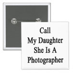 Call My Daughter She Is A Photographer Button